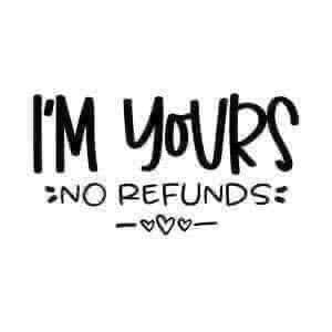 I'm yours No refunds or returns sorry Hoodie, Funny T-shirt, Gift for –  4Lovebirds