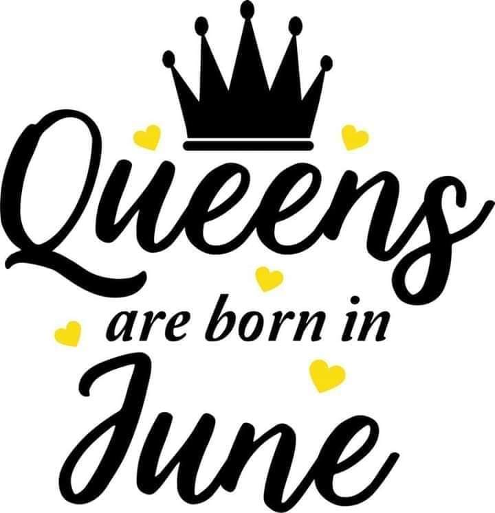 QUEENS ARE BORN IN JUNE