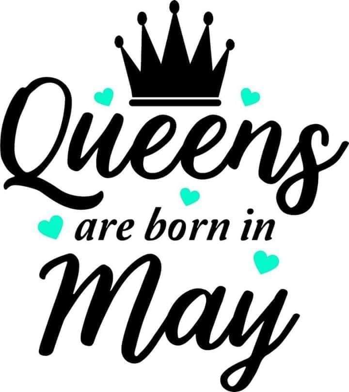 QUEENS ARE BORN IN MAY