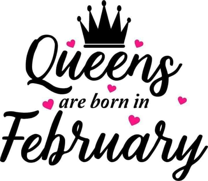 QUEENS ARE BORN IN FEBRUARY