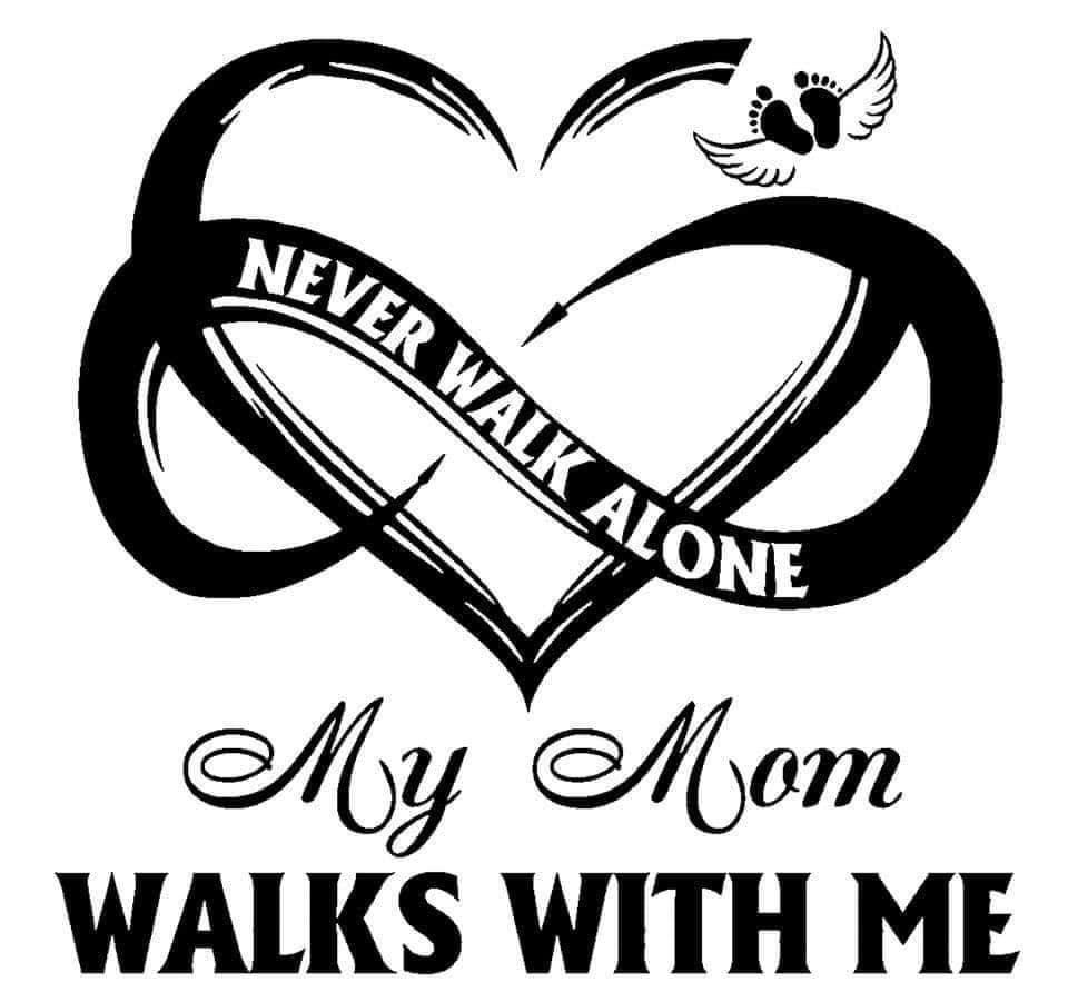 NEVER WALK ALONE MY MOM